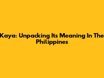 Kaya: Unpacking Its Meaning In The Philippines