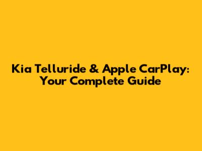 Kia Telluride & Apple CarPlay: Your Complete Guide