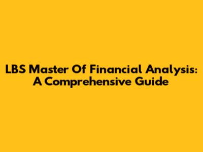 LBS Master Of Financial Analysis: A Comprehensive Guide
