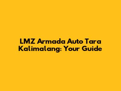 LMZ Armada Auto Tara Kalimalang: Your Guide