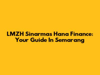 LMZH Sinarmas Hana Finance: Your Guide In Semarang