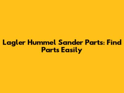 Lagler Hummel Sander Parts: Find Parts Easily