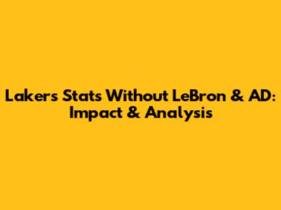 Lakers Stats Without LeBron & AD: Impact & Analysis