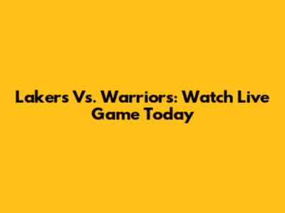 Lakers Vs. Warriors: Watch Live Game Today
