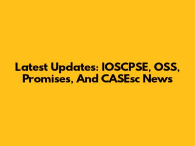 Latest Updates: IOSCPSE, OSS, Promises, And CASEsc News