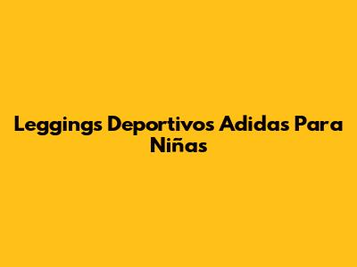 Leggings Deportivos Adidas Para Niñas