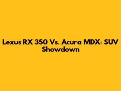 Lexus RX 350 Vs. Acura MDX: SUV Showdown