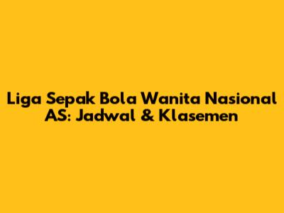 Liga Sepak Bola Wanita Nasional AS: Jadwal & Klasemen