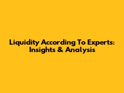Liquidity According To Experts: Insights & Analysis