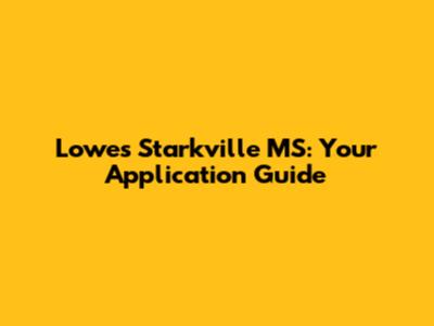 Lowes Starkville MS: Your Application Guide
