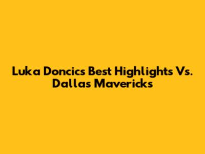Luka Doncic's Best Highlights Vs. Dallas Mavericks