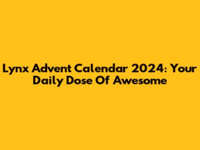 Lynx Advent Calendar 2024: Your Daily Dose Of Awesome