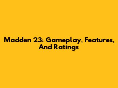 Madden 23: Gameplay, Features, And Ratings