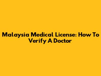 Malaysia Medical License: How To Verify A Doctor