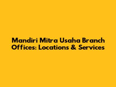 Mandiri Mitra Usaha Branch Offices: Locations & Services