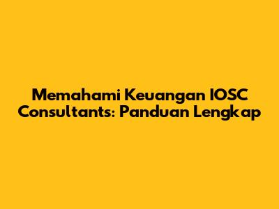 Memahami Keuangan IOSC Consultants: Panduan Lengkap