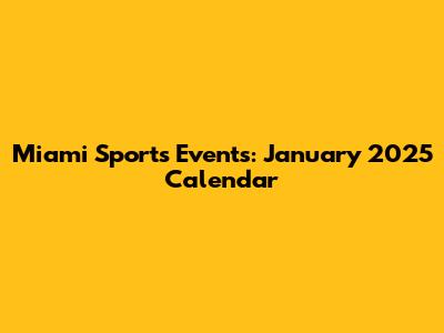 Miami Sports Events: January 2025 Calendar