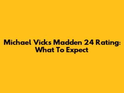 Michael Vick's Madden 24 Rating: What To Expect