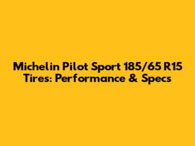 Michelin Pilot Sport 185/65 R15 Tires: Performance & Specs