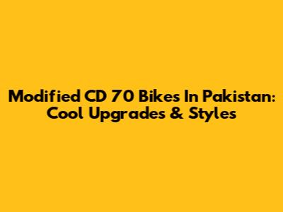 Modified CD 70 Bikes In Pakistan: Cool Upgrades & Styles