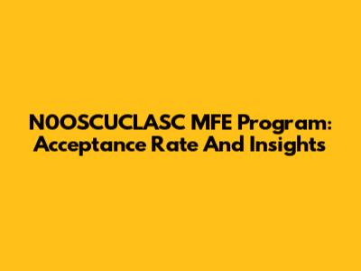 N0OSCUCLASC MFE Program: Acceptance Rate And Insights
