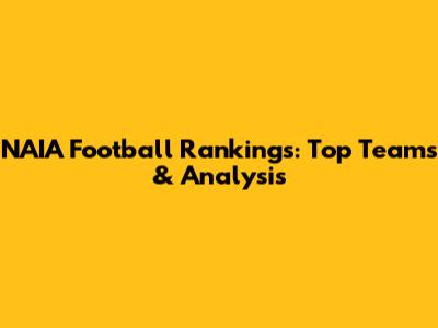 NAIA Football Rankings: Top Teams & Analysis