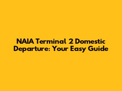 NAIA Terminal 2 Domestic Departure: Your Easy Guide