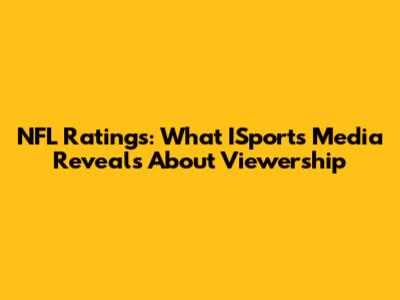 NFL Ratings: What ISports Media Reveals About Viewership