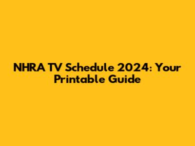 NHRA TV Schedule 2024: Your Printable Guide