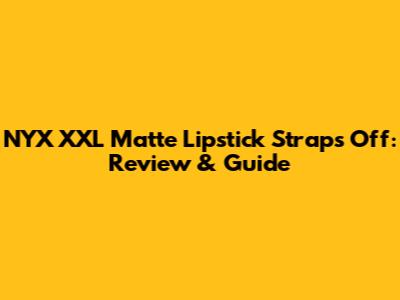 NYX XXL Matte Lipstick Straps Off: Review & Guide