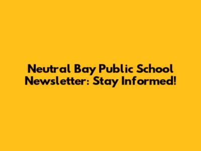 Neutral Bay Public School Newsletter: Stay Informed!