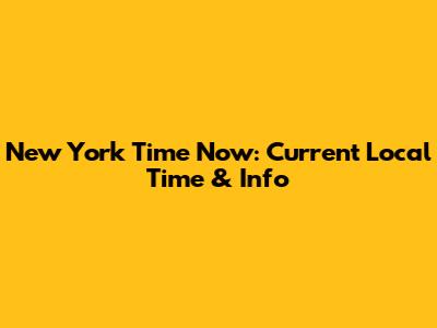 New York Time Now: Current Local Time & Info