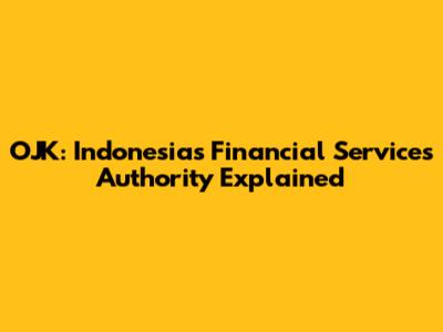 OJK: Indonesia's Financial Services Authority Explained