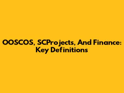 OOSCOS, SCProjects, And Finance: Key Definitions