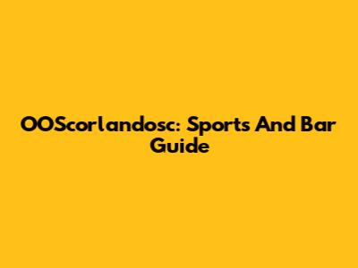 OOScorlandosc: Sports And Bar Guide