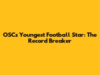 OSC's Youngest Football Star: The Record Breaker