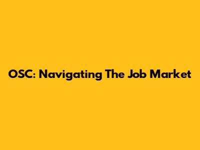 OSC: Navigating The Job Market