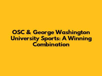 OSC & George Washington University Sports: A Winning Combination