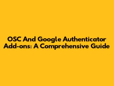 OSC And Google Authenticator Add-ons: A Comprehensive Guide
