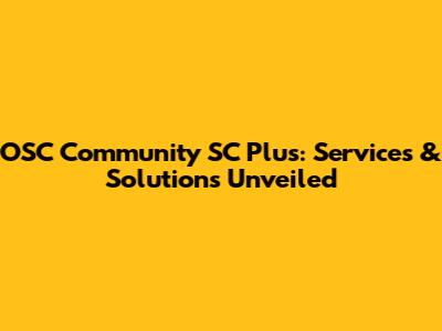 OSC Community SC Plus: Services & Solutions Unveiled