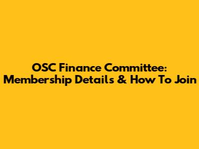 OSC Finance Committee: Membership Details & How To Join