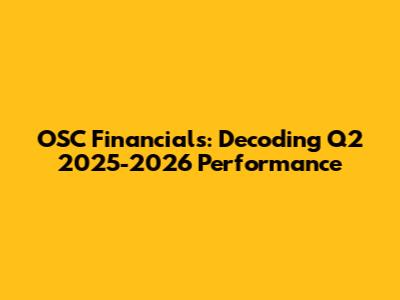 OSC Financials: Decoding Q2 2025-2026 Performance