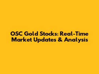 OSC Gold Stocks: Real-Time Market Updates & Analysis