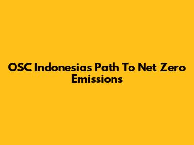 OSC Indonesia's Path To Net Zero Emissions