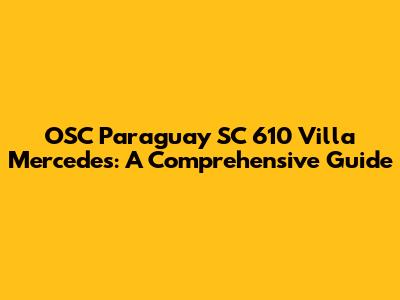 OSC Paraguay SC 610 Villa Mercedes: A Comprehensive Guide