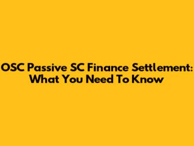 OSC Passive SC Finance Settlement: What You Need To Know