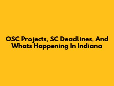 OSC Projects, SC Deadlines, And What's Happening In Indiana