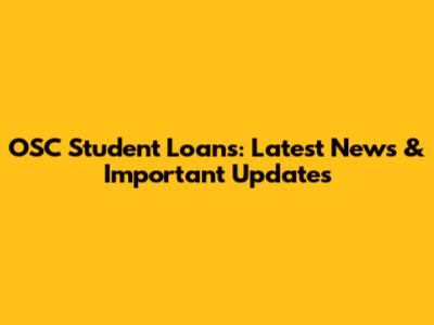 OSC Student Loans: Latest News & Important Updates
