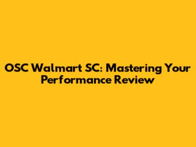 OSC Walmart SC: Mastering Your Performance Review