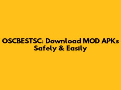 OSCBESTSC: Download MOD APKs Safely & Easily
